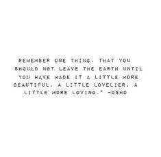 the words are written in black and white on a sheet of paper that says, remember one thing that you should not leave the earth until you have made it