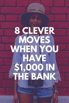 a woman standing in front of a brick wall with the words 8 clever moves when you have $ 1, 000 in the bank