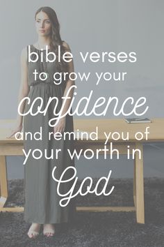 a woman standing in front of a table with the words bible verses to grow your confidence and remind you of your worth in god