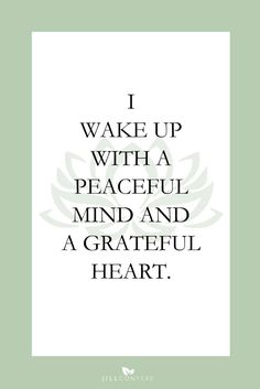 a quote with the words i wake up with a peaceful mind and a grateful heart