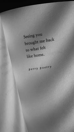 a piece of paper with a quote on it that says, seeing you brought me back to what felt like home