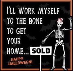 a skeleton holding a sign that says i'll work myself to the bone to get your home