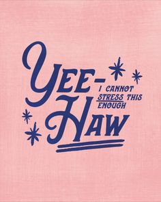 the words yee - haw are written in blue ink on a pink background