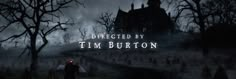 the title for directed by tim burton, with an image of a creepy house in the background