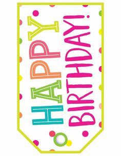 a happy birthday tag with the words happy birthday in bright colors and polka dots on it