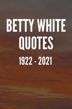 a sunset with the words betty white quotes 1932 - 2021 written in white on it