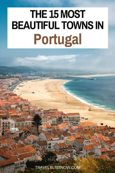 the most beautiful towns in portugal with text overlay that reads, the 15 most beautiful towns