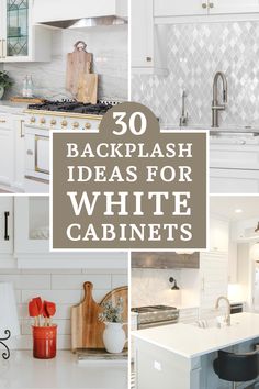 white cabinets and countertops with text overlay that reads 30 back splash ideas for white cabinets