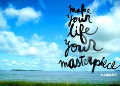 the words make your life your masterpiece written in black ink on a blue sky background