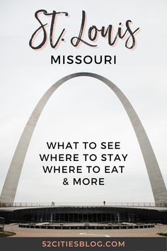 st louis, missouri with the words what to see where to eat and more