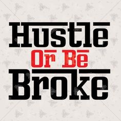 the words hustle or be broke are in red and black on a white background