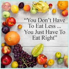 "You Don't Have to Eat Less... You Just Have to Eat Right"#healthyfood #healthquotes #fitbody Diet Poster, Food Vitamins, Bariatric Food, Fruit Shirt, Eat Less