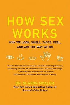 "Read this book and discover sex again, but from a scientific perspective, and see why it evolved. It's almost as much fun, and needs less energy." -- Peter Macinnis, author of 100 Discoveries: The Greatest Breakthroughs in History "How Sex Works manages to inject science writing with the prurient thrill of a gossip rag." --O magazine Medical maverick and New York Times bestselling author of Survival of the Sickest Dr. Sharon Moalem presents an insightful and engaging voyage through the surprisi Science Writing, Empowering Books, Healing Books, 100 Books To Read, Unread Books, Recommended Books To Read, Books For Self Improvement, Inspirational Books To Read, Top Books To Read