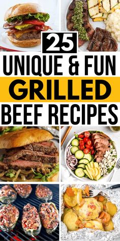 25 unique and fun grilled beef recipes for grilling meats, burgers, salads or sandwiches