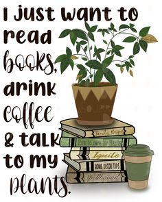 i just want to read books, drink coffee and talk to my plants - digital print