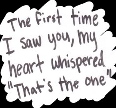 the first time i saw you, my heart unspered that's the one