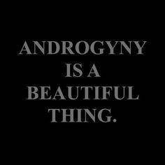 the words androgyny is a beautiful thing in black on a dark background