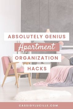 a bedroom with grey walls and pink accents, the text reads absolutely genius apartment organization hacks