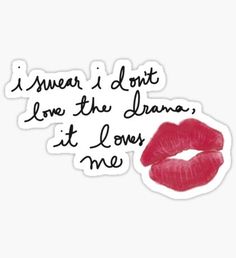 a lipstick sticker with the words i swear i don't love the drama, it