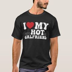 I Love My Psychotic Girlfriend Funny I Heart Crazy Ex Gf, I Love Hot Moms, Girlfriend Shirt, New York T Shirt, Hot Dads, Girlfriend Humor, Mom Hoodies, I Love Mom, Love Clothing