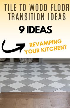 a white and yellow checkered floor with the words, tile to wood floor transition ideas 9