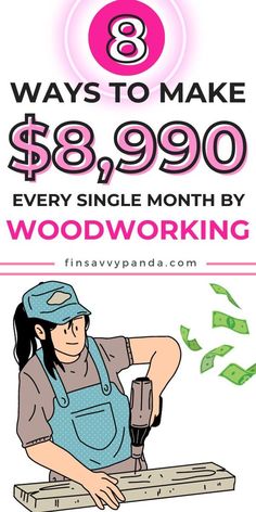 a woman working on woodworking with the words 8 ways to make $ 98 999 00 every single month by woodworking