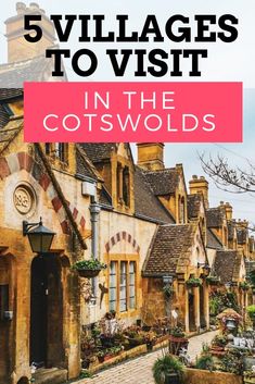 an old village with the words 5 villages to visit in the cotswolds