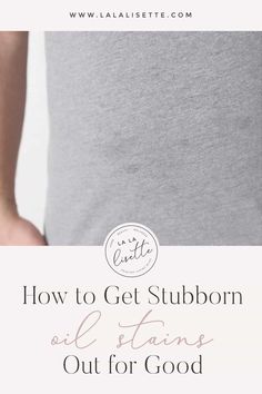 someone holding their stomach with the text how to get stubborn oil stains out for good