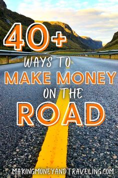 a road with the words 40 + ways to make money on the road