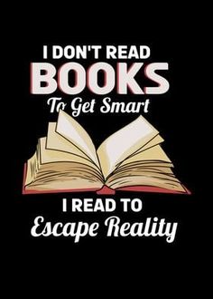 an open book with the words i don't read books to get smart i read to escape reality