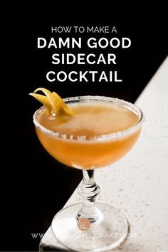 a drink in a glass with the words how to make a damn good sidecar cocktail