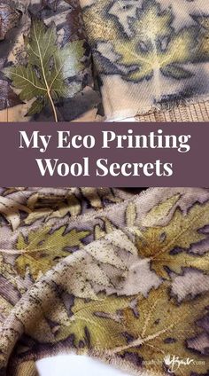 an image of fabric with the words, my eco printing wool secrets