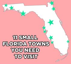 a map with green stars on it and the words, 11 small florida towns you need to visit