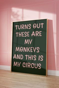 a sign that says turns out these are my monkeys and this is my circus