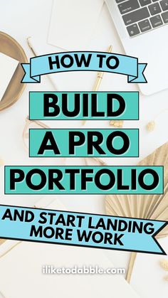 the words how to build a pro portfolio and start landing more work on top of a desk