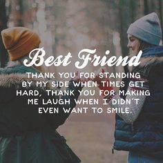 two people standing next to each other with the words best friend thank you for standing by my side when times get hard, thank you for making me laugh when i didn't