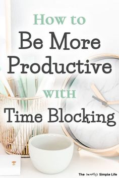 an image of a clock with the words how to be more productive with time blocking