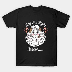 Hug Me Right Meow - Hug Me Right Meow - T-Shirt | TeePublic Hug Me, Cat Day, Shirt Designs, Mens Graphic, Tshirt Designs, T Shirts, Mens Graphic Tshirt, Mens Tshirts