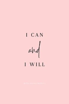 the words i can and i will written in black on a pink background