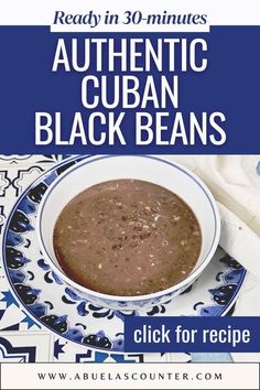 a bowl of black beans on top of a blue and white plate with text reading ready in 30 minutes authentic cuban black beans