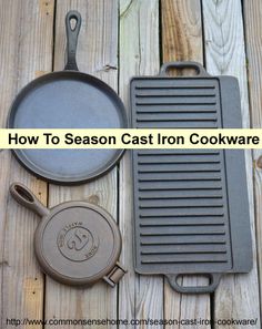 cast iron cookware sitting on top of a wooden table with the words how to season cast iron cookware