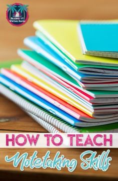 a stack of notebooks with the words how to teach note taking skills on top