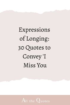 an image with the words, expressions of longing 30 quotes to convey i miss you