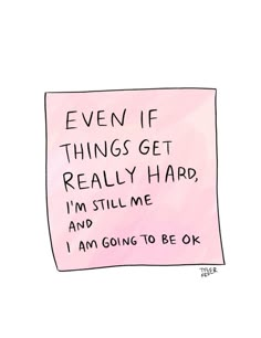 a pink sticky note with the words even if things get really hard i'm still me and i am going to be ok