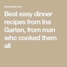 the words best easy dinner recipes from ina gartern, from man who cooked them all