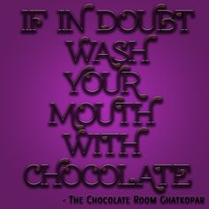 a purple background with the words if in doubt wash your mouth with chocolate