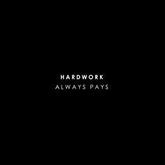 the words hard work always pays are written in black and white on a dark background