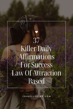 37 Killer Daily Affirmations For Success Law Of Attraction Based. website isabelledias.com Daily Affirmations Success, Affirmations Success, Success Affirmations