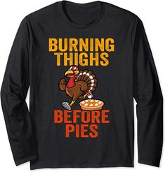 Burning Thighs Before Pies Turkey Trot Costume Long Sleeve T-shirt I Only Have Thighs For You Thanksgiving Shirt, Funnt Thanksgiving Shirts, Turkey Trot Shirts Ideas, Turkey Trot Costume, Thanksgiving Shirt Ideas, Turkey Trot, Gobble Gobble, Thanksgiving Fun, Thanksgiving Shirt