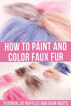 how to paint and color faux fur with text overlay that reads, how to paint and color faux fur at ruffles and rain boots